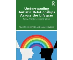 KNYGA Felicity Sedgewick Understanding Autistic Relationships Across the Lifespan