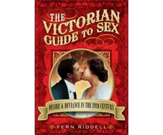 KNYGA Fern Riddell Victorian Guide to Sex: Desire and Deviance in the 19th Century