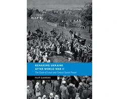 KNYGA Filip Slaveski Remaking Ukraine after World War II