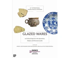 KNYGA Filiz Yenisehirlioglu Glazed Wares as Cultural Agents in the Byzantine, Seljuk, and Ottoman Lands