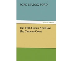 KNYGA Ford Madox Ford Fifth Queen and How She Came to Court