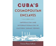 KNYGA Frances Peace Sullivan Cuba's Cosmopolitan Enclaves