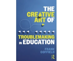 KNYGA Frank Coffield Creative Art of Troublemaking in Education