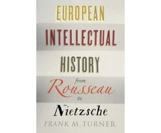 KNYGA Frank M Turner European Intellectual History from Rousseau to Nietzsche