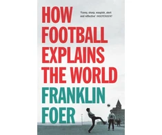 KNYGA Franklin Foer How Football Explains The World