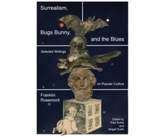 KNYGA Franklin Rosemont Surrealism, Bugs Bunny, and the Blues