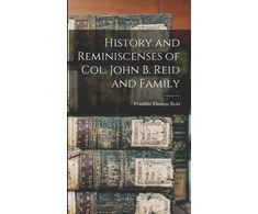 KNYGA Franklin Thomas Reid History and Reminiscenses of Col. John B. Reid and Family