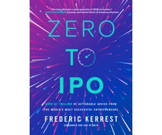 KNYGA Frederic Kerrest Zero to IPO: Over $1 Trillion of Actionable Advice from the World's Most Successful Entrepreneurs