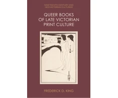 KNYGA Frederick D King Queer Books of Late Victorian Print Culture