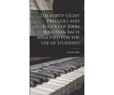 KNYGA Frederick Iliffe Forty-eight Preludes and Fugues of John Sebastian Bach Analysed for the use of Students