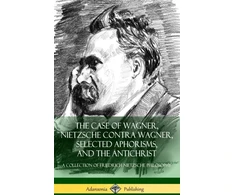 KNYGA Friedrich Nietzsche Case of Wagner, Nietzsche Contra Wagner, Selected Aphorisms, and The Antichrist