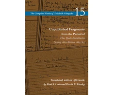 KNYGA Friedrich Nietzsche Unpublished Fragments from the Period of Thus Spoke Zarathustra (Spring 1884–Winter 1884/85)