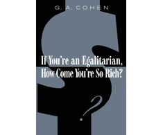 KNYGA G. A. Cohen If You're an Egalitarian, How Come You’re So Rich?