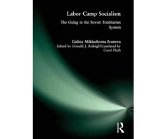 KNYGA Galina Mikhailovna Ivanova Labor Camp Socialism: The Gulag in the Totalitarian System