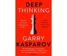 KNYGA Garry Kasparov Deep Thinking, Where Machine Intelligence Ends and Human Creativity Begins