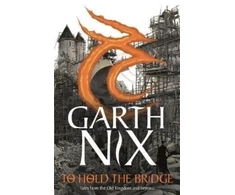 KNYGA Garth Nix To Hold The Bridge
