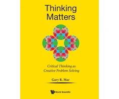 KNYGA Gary Mar Thinking Matters: Critical Thinking As Creative Problem Solving