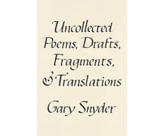 KNYGA Gary Snyder Uncollected Poems, Drafts, Fragments, and Translations