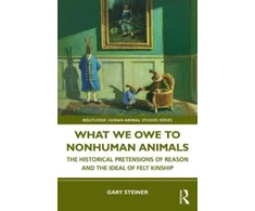 KNYGA Gary Steiner What We Owe to Nonhuman Animals