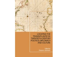 KNYGA Gaynor Johnson Locating the Transatlantic in Twentieth-century Politics, Diplomacy and Culture