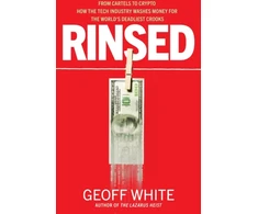 KNYGA Geoff White Rinsed, From Cartels to Crypto: How the Tech Industry Washes Money for the World's Deadliest Crooks