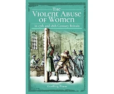 KNYGA Geoffrey Pimm Violent Abuse of Women in 17th and 18th Century Britain