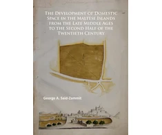KNYGA George A. Said-Zammit Development of Domestic Space in the Maltese Islands from the Late Middle Ages to the Second Half of the Twentieth Century