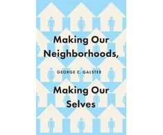 KNYGA George C Galster Making Our Neighborhoods, Making Our Selves