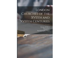 KNYGA George H Birch London Churches of the XVIIth and XVIIIth Centuries