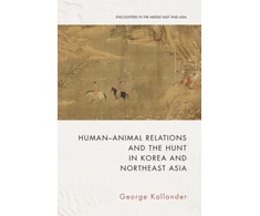 KNYGA George Kallander Human-Animal Relations and the Hunt in Korea and Northeast Asia