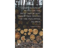 KNYGA George Patrick 1859-1942 Ahern Compilation of Notes on the Most Important Timber Tree Species of the Philippine Islands