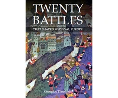 KNYGA George Theotokis Twenty Battles That Shaped Medieval Europe
