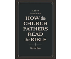 KNYGA Gerald Bray How the Church Fathers Read the Bible