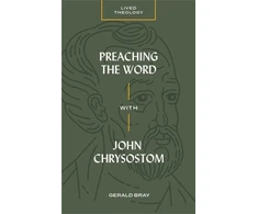 KNYGA Gerald Bray Preaching the Word with John Chrysostom