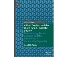 KNYGA Gerald K Wood Citizen Teachers and the Quest for a Democratic Society