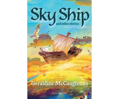 KNYGA Geraldine Mccaughrean Sky Ship and other stories: A Bloomsbury Reader