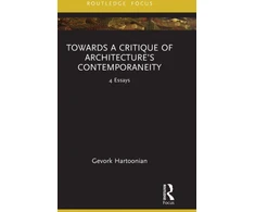 KNYGA Gevork Hartoonian Towards a Critique of Architecture’s Contemporaneity