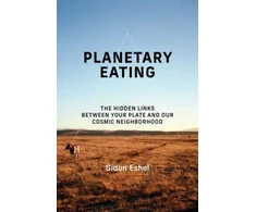 KNYGA Gidon Eshel Planetary Eating, The Hidden Links between Your Plate and Our Cosmic Neighborhood