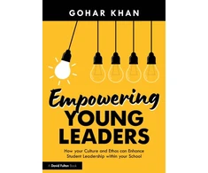KNYGA Gohar Khan Empowering Young Leaders: How your Culture and Ethos can Enhance Student Leadership within your School