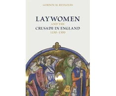 KNYGA Gordon M Reynolds Laywomen and the Crusade in England, 1150-1300