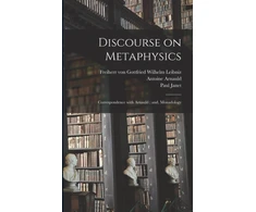 KNYGA Gottfried Wilhelm Leibniz Discourse on Metaphysics; Correspondence With Arnauld; and, Monadology