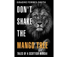 KNYGA Graeme Forbes Smith Don't Shake the Mango Tree - Tales of a Scottish Maasai