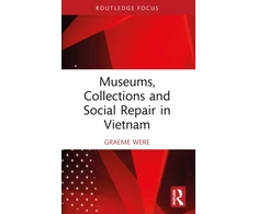 KNYGA Graeme Were Museums, Collections and Social Repair in Vietnam