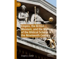 KNYGA Gregory L Cuellar Empire, the British Museum, and the Making of the Biblical Scholar in the Nineteenth Century
