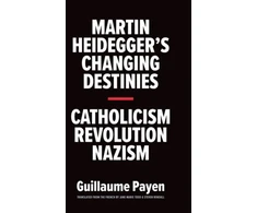 KNYGA Guillaume Payen Martin Heidegger's Changing Destinies