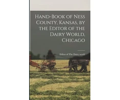 KNYGA Hand-book of Ness County, Kansas, by the Editor of the Dairy World, Chicago