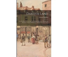 KNYGA Hankins Dakota Land; or, The Beauty of St. Paul. An Original, Illustrated, Historic and Romantic Work on Minnesota, and the Great North-west