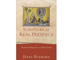 KNYGA Hans Boersma Scripture as Real Presence – Sacramental Exegesis in the Early Church