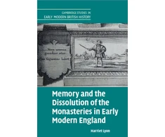 KNYGA Harriet Lyon Memory and the Dissolution of the Monasteries in Early Modern England