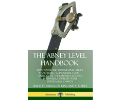KNYGA Hartley Amasa Calkins Abney Level Handbook: How to Use the Topographic Abney Hand Level / Clinometer Tool – A Guide for the Experienced and Beginners, Complete with Diagrams &amp; Charts (Hardcover)